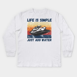 Life is Simple Just Add Water, Funny Jet Ski Lover Vintage Retro Kids Long Sleeve T-Shirt